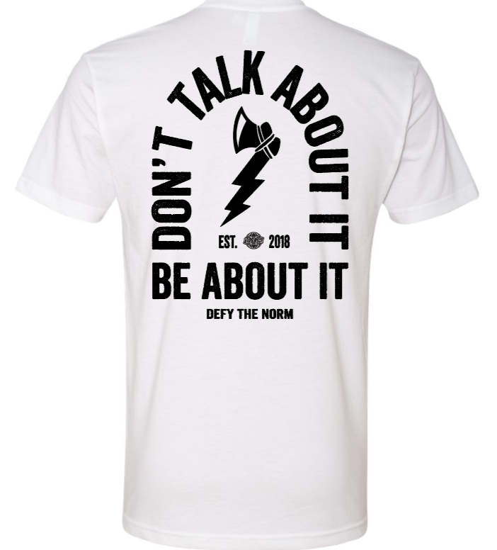 Don't Talk About It, Be About It Tee